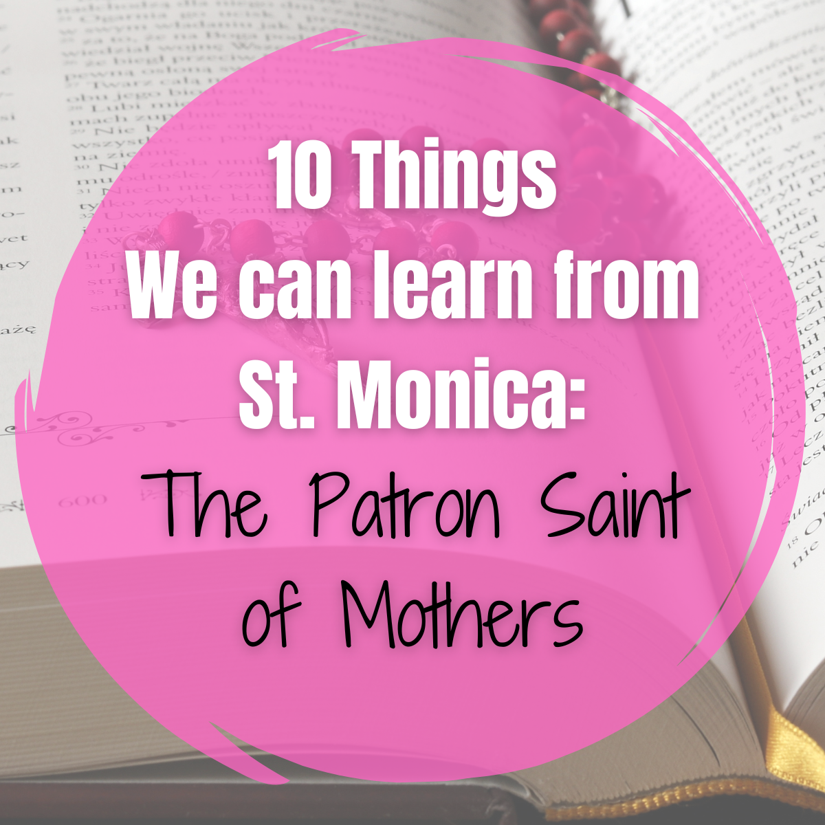 10 Things we can learn from St. Monica: The Patron Saint of Mothers 